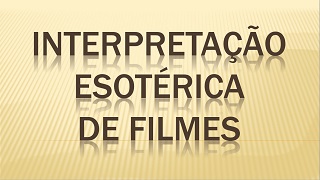 CLIQUE PARA ASSISTIR O VDEO DO INTERPRETAO ESOTRICA DE FILMES